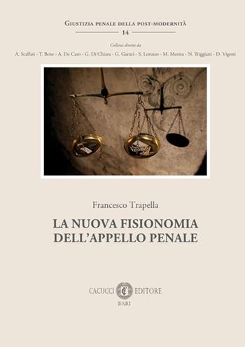 La nuova fisionomia dell’appello penale - Francesco Trapella - Libro Cacucci 2024, Giustizia penale della post-modernità | Libraccio.it