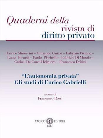 «L'autonomia privata». Gli studi di Enrico Gabrielli  - Libro Cacucci 2024, Quaderni della rivista di diritto privato | Libraccio.it