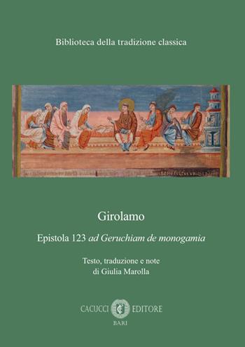 Epistola 123 «ad Geruchiam de monogamia» - Girolamo - Libro Cacucci 2024, Biblioteca della tradizione classica | Libraccio.it