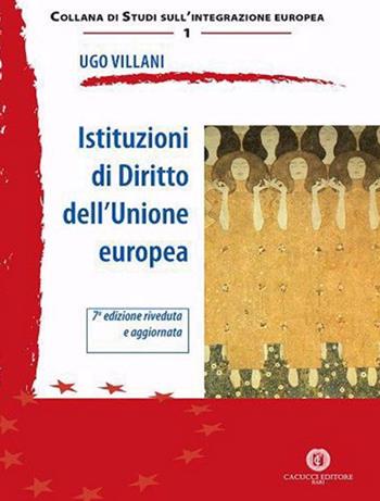 Istituzioni di diritto dell'Unione Europea. Nuova ediz. - Ugo Villani - Libro Cacucci 2024, Collana di studi sull'integrazione europea | Libraccio.it