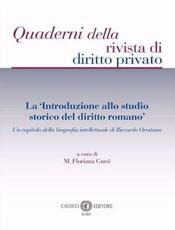 La «Introduzione allo studio storico del diritto romano». Un capitolo della biografia intellettuale di Riccardo Orestano. Nuova ediz.  - Libro Cacucci 2024, Quaderni della rivista di diritto privato | Libraccio.it
