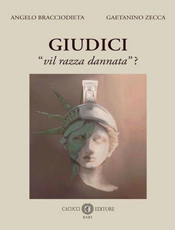 Giudici «vil razza dannata»? - Angelo Bracciodieta, Gaetanino Zecca - Libro Cacucci 2024 | Libraccio.it