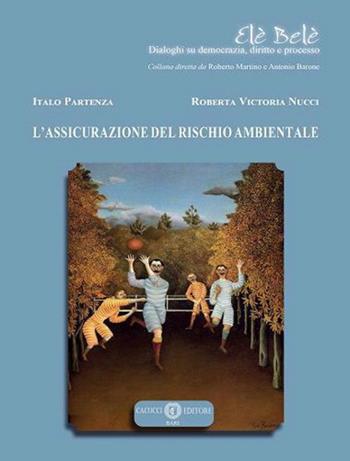 L'assicurazione del rischio ambientale - Italo Partenza, Roberta Vittoria Nucci - Libro Cacucci 2024, Elè Belè. Dialoghi su democrazia, diritto e processo | Libraccio.it