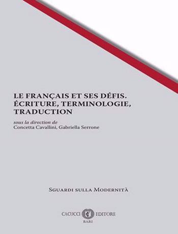 Le français et ses défis. Ecriture, terminologie, traduction. Nuova ediz.  - Libro Cacucci 2024, Sguardi sulla modernità | Libraccio.it