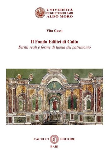 Il fondo edifici di culto. Diritti reali e forme di tutela del patrimonio. Nuova ediz. - Vito Gassi - Libro Cacucci 2024 | Libraccio.it