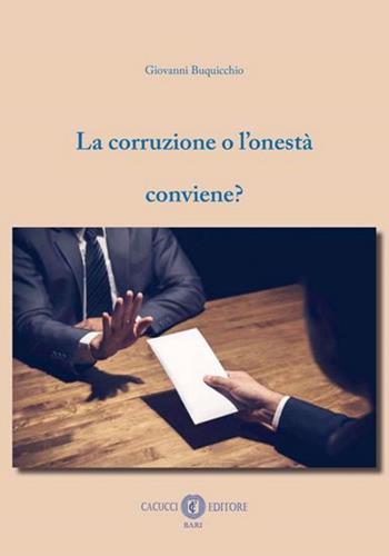 La corruzione o l'onestà conviene? - Giovanni Buquicchio - Libro Cacucci 2024 | Libraccio.it