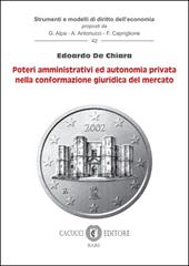 Poteri amministrativi ed autonomia privata nella conformazione giuridica del mercato