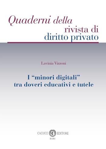 I «minori digitali» tra doveri educativi e tutele - Lavinia Vizzoni - Libro Cacucci 2025, Quaderni della rivista di diritto privato | Libraccio.it