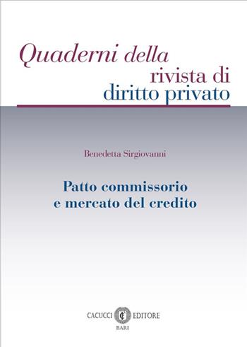 Patto commissorio e mercato del credito - Benedetta Sirgiovanni - Libro Cacucci 2025, Quaderni della rivista di diritto privato | Libraccio.it