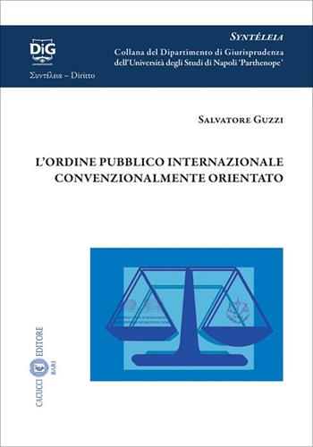 L’ordine pubblico internazionale convenzionalmente orientato - Salvatore Guzzi - Libro Cacucci 2025 | Libraccio.it