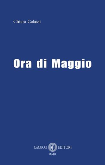 Ora di maggio - Chiara Galassi - Libro Cacucci 2025 | Libraccio.it
