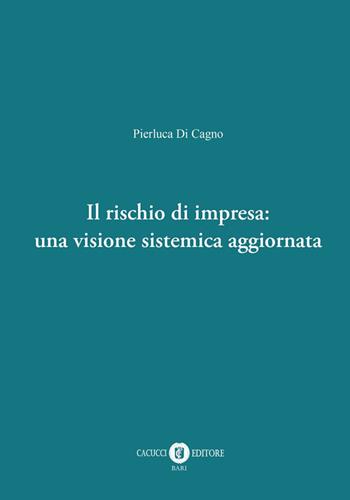 Il rischio di impresa: una visione sistemica aggiornata - Pierluca Di Cagno - Libro Cacucci 2025 | Libraccio.it