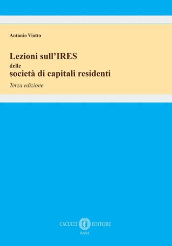 Lezioni sull’IRES delle società di capitali residenti - Antonio Viotto - Libro Cacucci 2025 | Libraccio.it