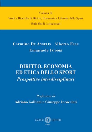 Diritto, economia ed etica dello sport. Prospettive interdisciplinari - Emanuele Isidori Isidori, Carmine De Angelis, Alberto Frau - Libro Cacucci 2025, Collana di studi e ricerche aziendali. Serie studi istituzionali | Libraccio.it