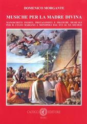 Musiche per la madre divina. Manoscritti inediti, protagonisti e pratiche musicali per il culto mariano a Monopoli dal XVI al XX secolo