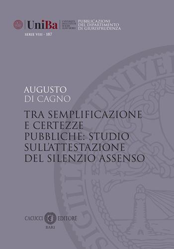 Tra semplificazione e certezze pubbliche: studio sull'attestazione del silenzio assenso. Nuova ediz. - Augusto Di Cagno - Libro Cacucci 2026, Univ. Bari-Dip. di giurisprudenza | Libraccio.it