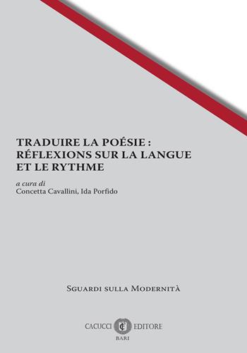 Traduire la poésie: réflexions sur la langue et le rythme  - Libro Cacucci 2026, Sguardi sulla modernità | Libraccio.it
