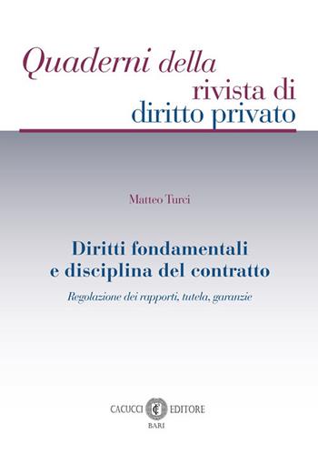 Diritti fondamentali e disciplina del contratto - Matteo Turci - Libro Cacucci 2025, Quaderni della rivista di diritto privato | Libraccio.it