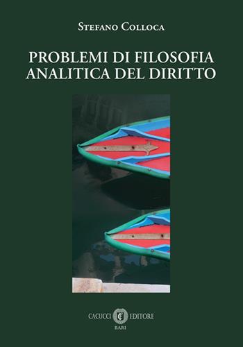Problemi di filosofia analitica del diritto - Stefano Colloca - Libro Cacucci 2026 | Libraccio.it