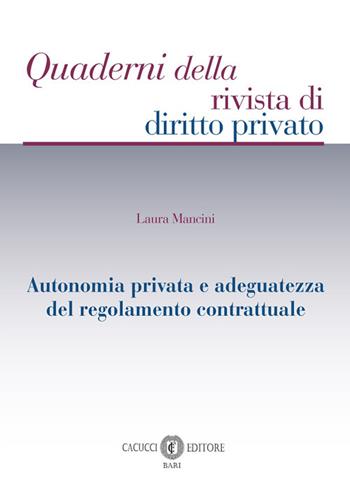 Autonomia privata e adeguatezza del regolamento contrattuale - Laura Mancini - Libro Cacucci 2026 | Libraccio.it
