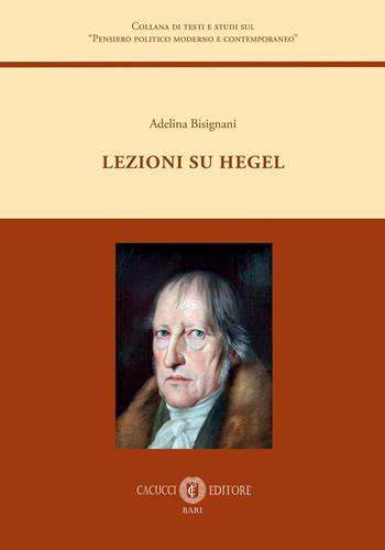 Lezioni su Hegel - Adelina Bisignani - Libro Cacucci 2026, Collana di testi e studi sul «Pensiero politico moderno e contemporaneo» | Libraccio.it