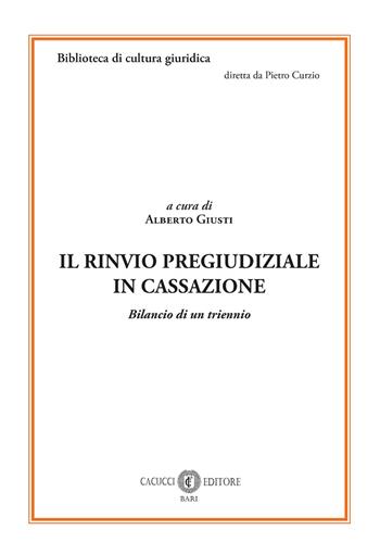 Il rinvio pregiudiziale in Cassazione. Bilancio di un triennio  - Libro Cacucci 2026, Biblioteca di cultura giuridica | Libraccio.it