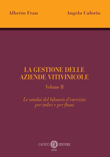 La gestione delle aziende vitivinicole. Vol. 2: Le analisi del bilancio d'esercizio per indici e per flussi - Alberto Frau, Angelo Caforio - Libro Cacucci 2026 | Libraccio.it