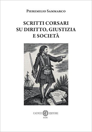 Scritti corsari su diritto, giustizia e società - Pieremilio Sammarco - Libro Cacucci 2026 | Libraccio.it