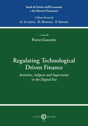Regulating technological driven finance. Activities, subjects and supervision in the digital era  - Libro Cacucci 2026, Studi di diritto dell’economia e dei mercati finanziari | Libraccio.it