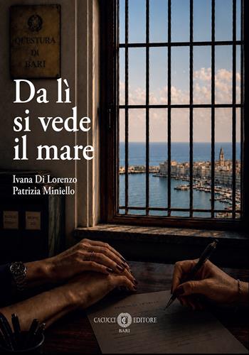 Da lì si vede il mare - Ivana Di Lorenzo, Patrizia Miniello - Libro Cacucci 2026 | Libraccio.it