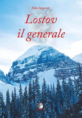 Lostov il generale - Felice Signoretti - Libro Mannarino 2021 | Libraccio.it