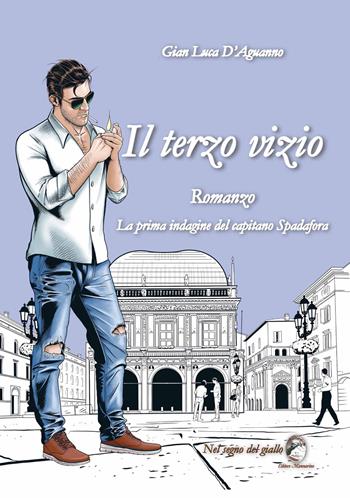 Il terzo vizio. La prima indagine del capitano Spadafora - Gian Luca D'Aguanno - Libro Mannarino 2022 | Libraccio.it