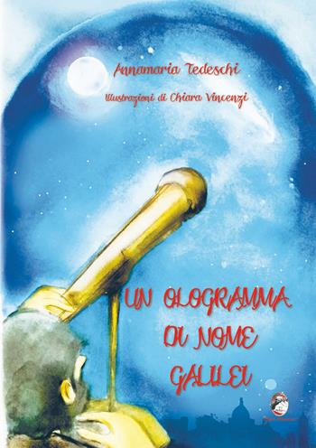 Un ologramma di nome Galilei - Annamaria Tedeschi - Libro Mannarino 2022 | Libraccio.it