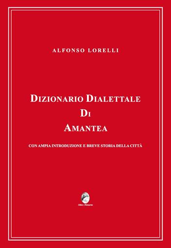 Dizionario dialettale di Amantea con ampia introduzione e breve storia della città - Alfonso Lorelli - Libro Mannarino 2022 | Libraccio.it