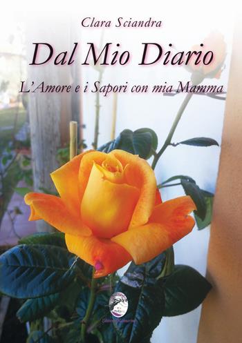 Dal mio diario l'amore e i sapori con mia mamma - Clara Sciandra - Libro Mannarino 2022 | Libraccio.it
