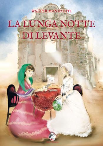 La lunga notte di levante - Walter Mandaliti - Libro Mannarino 2023 | Libraccio.it