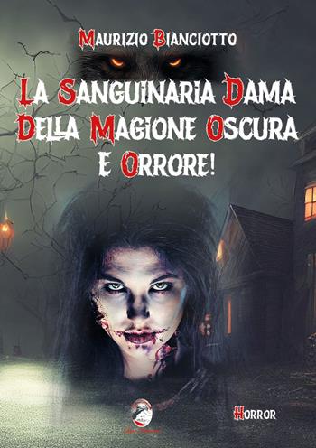 La sanguinaria dama della magione oscura e orrore! - Maurizio Bianciotto - Libro Mannarino 2023 | Libraccio.it
