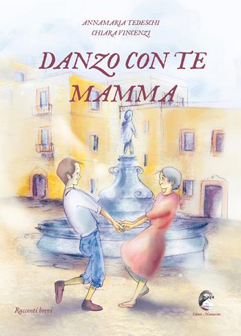 Danzo con te mamma - Annamaria Tedeschi, Chiara Vincenzi - Libro Mannarino 2023 | Libraccio.it