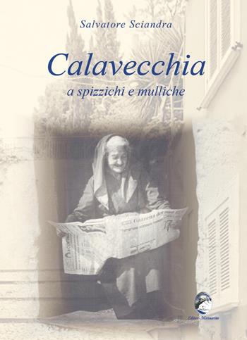 Calavecchia a spizzichi e mulliche - Salvatore Sciandra - Libro Mannarino 2023 | Libraccio.it