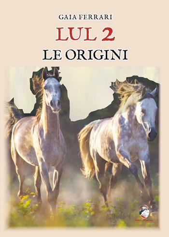 Lul. Le origini. Vol. 2 - Gaia Ferrari - Libro Mannarino 2023 | Libraccio.it