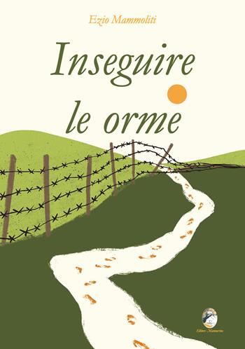 Inseguire le orme - Ezio Mammoliti - Libro Mannarino 2024 | Libraccio.it