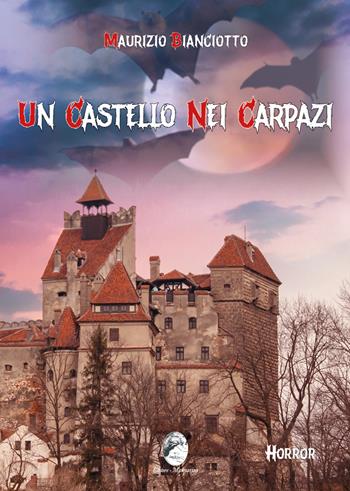 Un castello nei Carpazi - Maurizio Bianciotto - Libro Mannarino 2024 | Libraccio.it