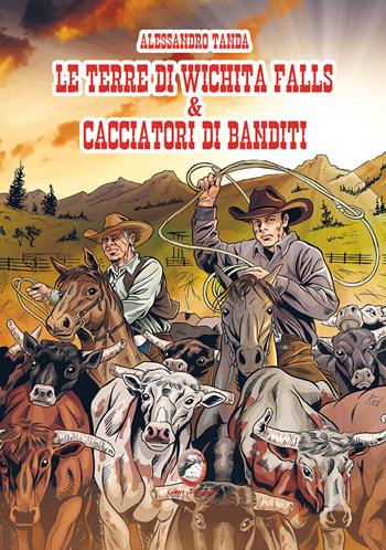 Le terre di Wichita Falls & cacciatori di banditi - Alessandro Tanda - Libro Mannarino 2024 | Libraccio.it
