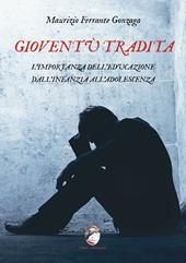 Gioventù tradita. L'importanza dell'educazione dall'infanzia all'adolescenza