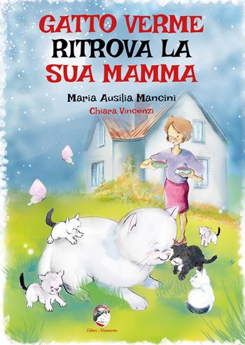 Gatto Verme ritrova la sua mamma - Maria Ausilia Mancini - Libro Mannarino 2025 | Libraccio.it