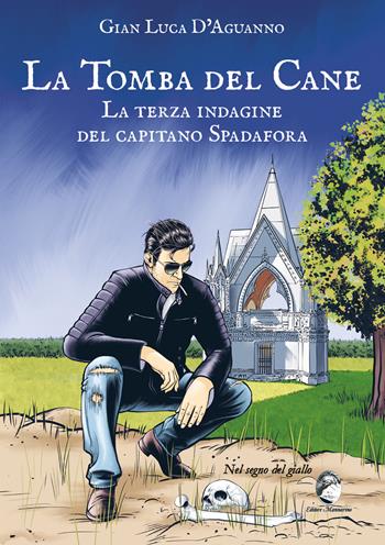 La tomba del cane. La terza indagine del capitano Spadafora - Gian Luca D'Aguanno - Libro Mannarino 2025 | Libraccio.it