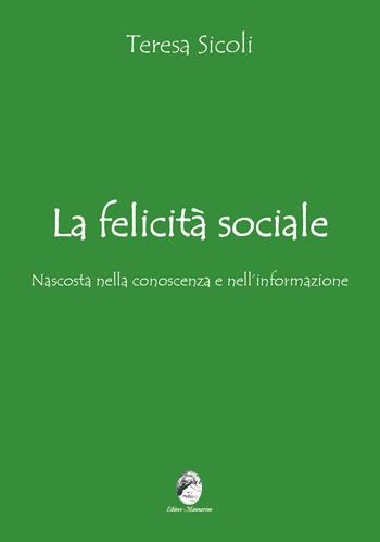 La felicità sociale nascosta nella conoscenza e nell’informazione - Teresa Sicoli - Libro Mannarino 2025 | Libraccio.it