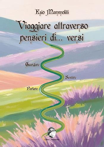 Viaggiare attraverso pensieri di... versi - Ezio Mammoliti - Libro Mannarino 2025 | Libraccio.it