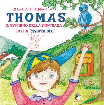Thomas il bambino della contrada della civetta blu - Maria Ausilia Mancini - Libro Mannarino 2025 | Libraccio.it