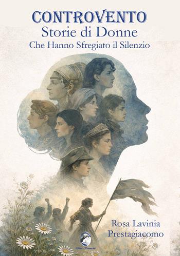 Controvento. Storie di donne che hanno sfregiato il silenzio - Rosa Lavinia Prestagiacomo - Libro Mannarino 2026 | Libraccio.it